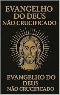Livro Deus Não Crucificado: Não fui crucificado. (Quantum Paradigma As Fronteiras do Infinito)