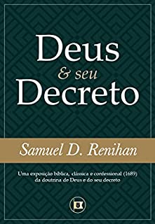 Livro Deus e seu Decreto: Uma exposição bíblica, clássica e confessional (1689) da doutrina de Deus e do seu decreto