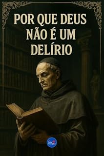 Livro Por Que Deus Não É um Delírio (Coleção Filosofia Cristã Livro 12)