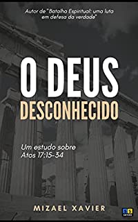 Livro O DEUS DESCONHECIDO: Um estudo sobre Atos 17:15-34