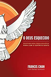 Livro O Deus esquecido: Revertendo nossa trágica negligência para com o Espírito Santo