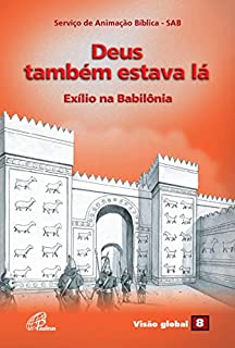 Livro Deus também estava lá - Exílio na Babilônia: Visão Global 08
