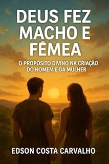 Livro Deus fez Macho e Fêmea: O Propósito Divino na Criação do Homem e da Mulher