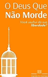 Livro O Deus Que Não Morde: Você usufrui da sua liberdade?