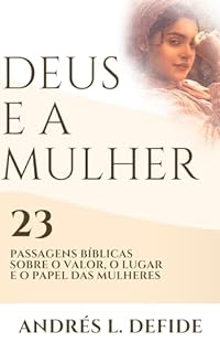 Livro Deus e a Mulher: 23 Passagens Bíblicas Sobre o Valor, o Lugar e o Papel das Mulheres (A Bíblia como você nunca viu)