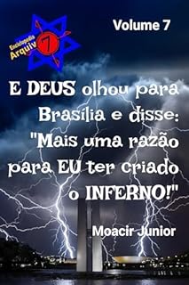 Livro E DEUS olhou para Brasília e disse: "Mais uma razão para EU ter criado o INFERNO!" (ENCICLOPÉDIA ARQUIVO7)