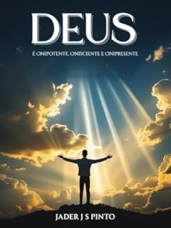 Livro Deus é Onipotente, Onisciente e Onipresente: Descubra o Deus que Tudo Pode, Tudo Sabe e Nunca te Deixa Só