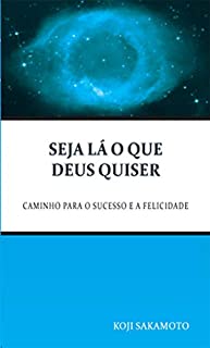 Livro Seja Lá o que Deus Quiser: Caminho para o sucesso e felicidade