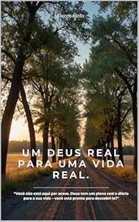 Livro Um Deus Real para uma Vida Real.: “Você não está aqui por acaso. Deus tem um plano real e diário para a sua vida – você está pronto para descobri-lo?"