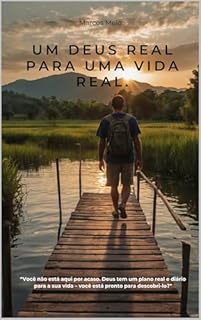 Livro Um Deus Real para uma Vida Real.: “Você não está aqui por acaso. Deus tem um plano real e diário para a sua vida – você está pronto para descobri-lo?"