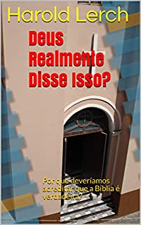 Livro Deus Realmente Disse Isso?: Por que deveríamos acreditar que a Bíblia é verdadeira?
