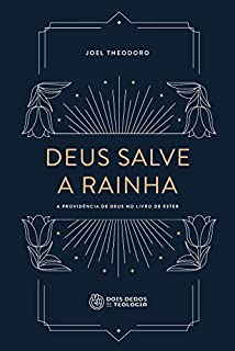 Livro Deus salve a rainha: a providência de Deus no livro de Ester