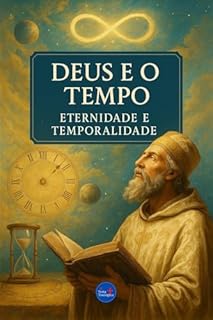 Livro Deus e o Tempo: Eternidade e Temporalidade (Coleção Filosofia Cristã Livro 38)