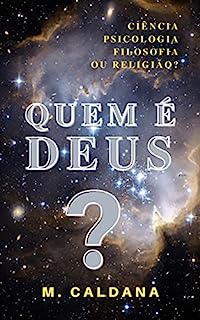 Livro QUEM É DEUS?: A VISÃO DA CIÊNCIA, DA PSICOLOGIA, DA FILOSOFIA E DA RELIGIÃO.