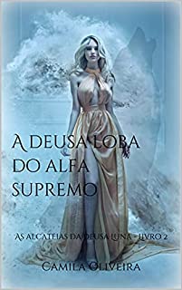 Livro A deusa loba do alfa supremo: As alcateias da deusa Luna - Livro 2