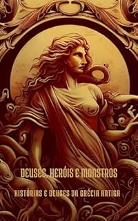 Deuses, Heróis e Monstros: Histórias e Deuses da Grécia Antiga