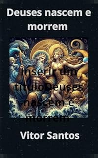 Livro Deuses nascem e morrem : Uma Jornada Pelo Mundo dos Deuses