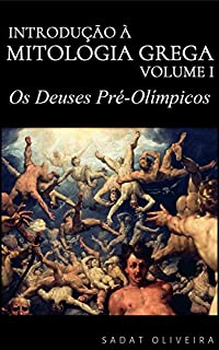 Livro Os Deuses Pré-Olímpicos (Introdução à Mitologia Grega Livro 1)
