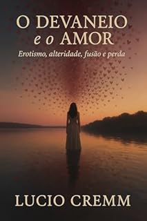 Livro O Devaneio e o Amor: Erotismo, Alteridade, Fusão e Perda (Os Livros do Devaneio Livro 7)