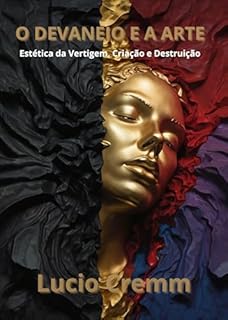 Livro O Devaneio e a Arte: Estética da Vertigem, Criação e Destruição (Os Livros do Devaneio Livro 6)