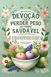 Livro Devoção para perder peso de forma saudável: 60 dias de devoções para o ajudar a perder peso de forma saudável (Devocional de 60 dias)