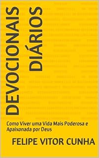 Devocionais diários : Como Viver uma Vida Mais Poderosa e Apaixonada por Deus