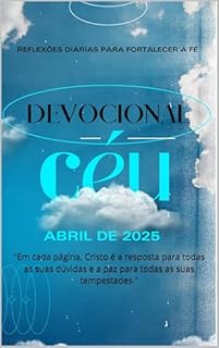 Livro Devocional - Abril/2025 : Caminhando com Cristo: Reflexões diárias para fortalecer a fé: "Em cada página, Cristo é a resposta para todas as suas dúvidas e a paz para todas as suas tempestades."