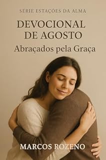 Livro Devocional de Agosto - Abraçados pela Graça: Série Estações da Alma (Estações da Alma — Um Ano de Encontros com Deus)