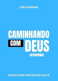Devocional Caminhando com Deus: 20 Dias para fortalecer sua fé