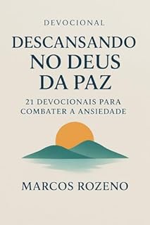 Livro Devocional: Descansando no Deus da Paz: 21 Devocionais para Combater a Ansiedade (Série Devocional 21 Dias – Cresça na Fé Todos os Dias)