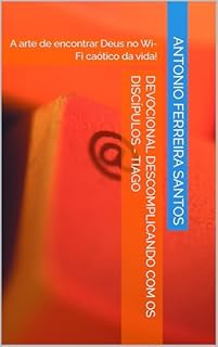 Livro Devocional Descomplicando Com os DISCÍPULOS - Tiago: A arte de encontrar Deus no Wi-Fi caótico da vida!
