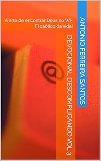 Livro Devocional DESCOMPLICANDO VOL 3: A arte de encontrar Deus no Wi-Fi caótico da vida!