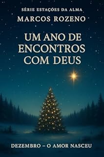 Livro Devocional de Dezembro: O Amor Nasceu: Série: Estações da Alma — Um Ano de Encontros com Deus