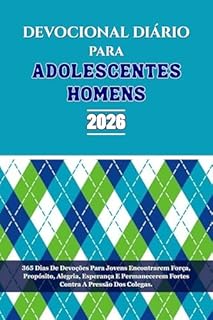 DEVOCIONAL DIÁRIO PARA ADOLESCENTES HOMENS 2026: 365 Dias De Devoções Para Jovens Encontrarem Força, Propósito, Alegria, Esperança E Permanecerem Fortes Contra A Pressão Dos Colegas.