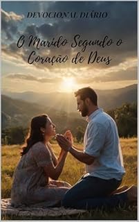 Livro Devocional diário : O Marido Segundo o Coração de Deus.