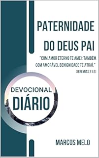 Livro Um Devocional Diário sobre Sua Paternidade do Deus Pai: "Com amor eterno te amei; também com amorável benignidade te atraí." (Jeremias 31:3)