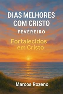 Livro Devocional Fevereiro - Fortalecidos em Cristo: Série Dias Melhores com Cristo (Devocional Dias Melhores com Cristo)