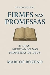 Livro Devocional FIRMES NAS PROMESSAS: 21 Dias Meditando nas Promessas de Deus (Série Devocional 21 Dias – Cresça na Fé Todos os Dias Livro 1)