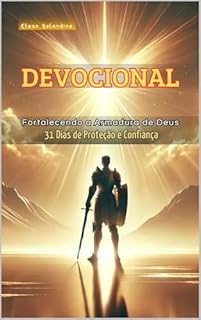 Livro DEVOCIONAL - Fortalecendo a Armadura de Deus:: 31 Dias de Proteção e Confiança