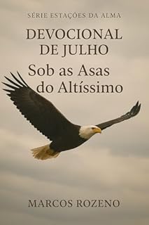 Livro Devocional de Julho - Sob as Asas do Altíssimo: Série Estações da Alma (Estações da Alma — Um Ano de Encontros com Deus)
