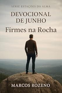 Livro Devocional de Junho - Firmes na Rocha: Série Estações da Alma (Estações da Alma — Um Ano de Encontros com Deus)