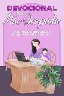 Livro Devocional da Mãe Ocupada: 60 Dias de Devoções para a Mãe Ocupada (Devocional de 60 dias)