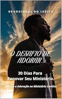 Livro Devocional do Ministro de Louvor e Adoração : O Desafio de Adorar: 30 Dias Para Renovar Seu Ministério