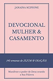 DEVOCIONAL MULHER & CASAMENTO : 40 semanas de JEJUM & ORAÇÃO