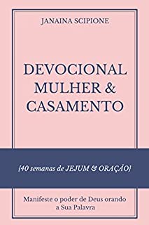 DEVOCIONAL MULHER & CASAMENTO : 40 semanas de JEJUM & ORAÇÃO