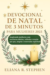 DEVOCIONAL DE NATAL DE 3 MINUTOS PARA MULHERES 2025: Inspirando mulheres com escrituras diárias, reflexão e oração por paz, alegria e renovação espiritual