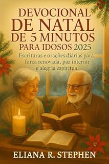 Livro DEVOCIONAL DE NATAL DE 5 MINUTOS PARA IDOSOS 2025: Escrituras e orações diárias para força renovada, paz interior e alegria espiritual