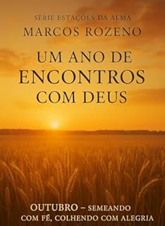 Livro Devocional de Outubro: SEMEANDO COM FÉ, COLHENDO COM ALEGRIA: SÉRIE ESTAÇÕES DA ALMA – UM ANO DE ENCONTROS COM DEUS (Estações da Alma — Um Ano de Encontros com Deus)