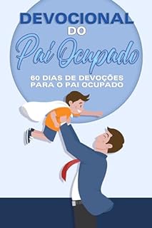Livro Devocional do Pai Ocupado: 60 Dias de Devoções para o Pai Ocupado (Devocional de 60 dias)