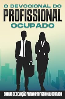 Livro O Devocional do Profissional Ocupado: 60 Dias de Devoção para o Profissional Ocupado (Devocional de 60 dias)